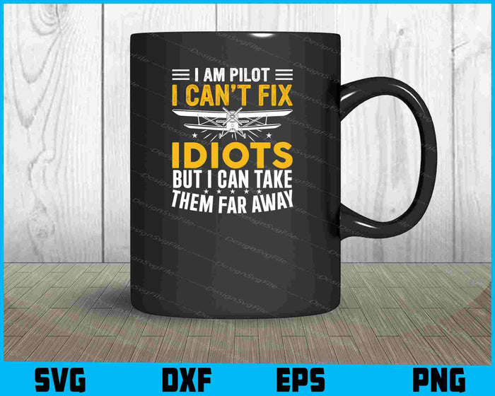 I Am Pilot I Can’t Fix Idiots But I Can Take