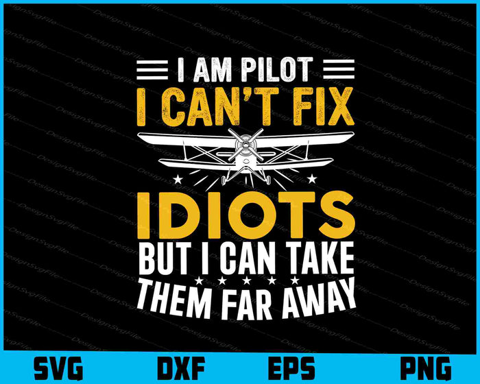 I Am Pilot I Can’t Fix Idiots But I Can Take