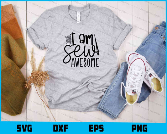 I Am Sew Awesome Svg Cutting Printable File  - Premium Cutting Files in SVG, PNG & EPS Formats - Premium SVG Cutting Files for Crafts