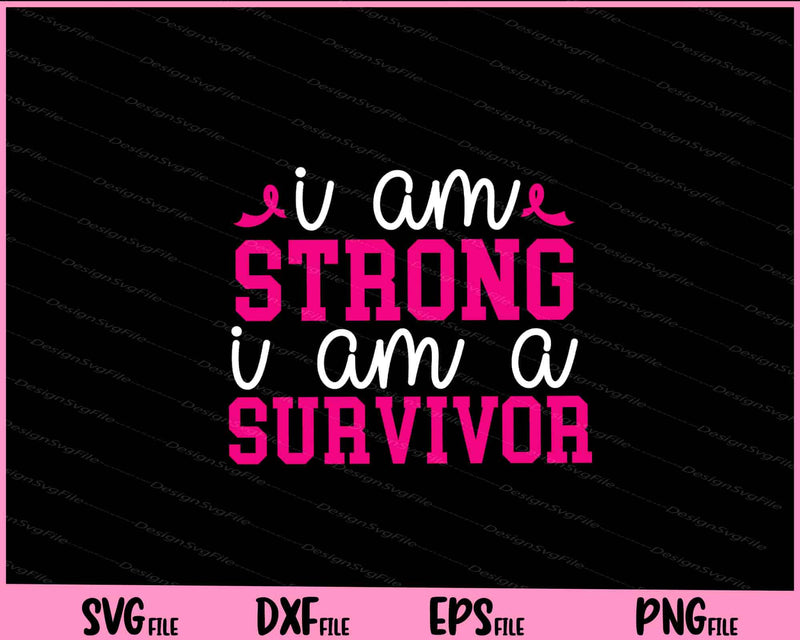 I Am Strong I Am A Survivor Svg Cutting Printable Files  - Premium Cutting Files in SVG, PNG & EPS Formats - Premium SVG Cutting Files for Crafts