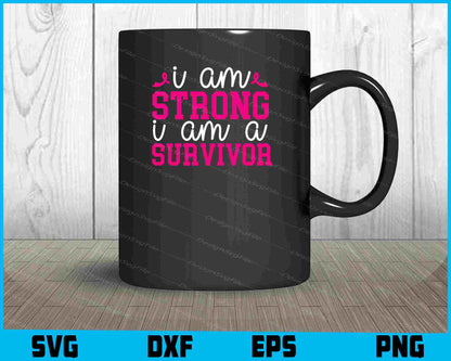 I Am Strong I Am A Survivor Svg Cutting Printable File  - Premium Cutting Files in SVG, PNG & EPS Formats - Premium SVG Cutting Files for Crafts