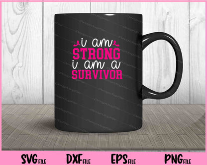 I Am Strong I Am A Survivor Svg Cutting Printable Files  - Premium Cutting Files in SVG, PNG & EPS Formats - Premium SVG Cutting Files for Crafts