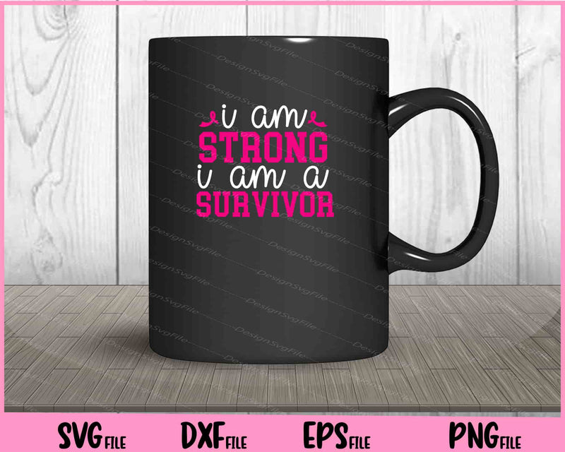 I Am Strong I Am A Survivor mug