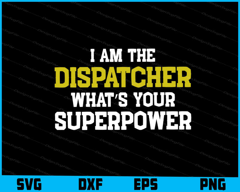 I Am The Dispatcher What’s Your Superpower SVG