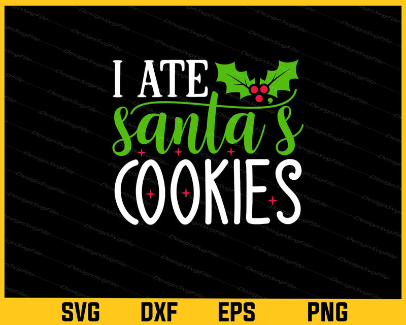 I Ate Santa's Cookies Christmas Svg Cutting Printable File