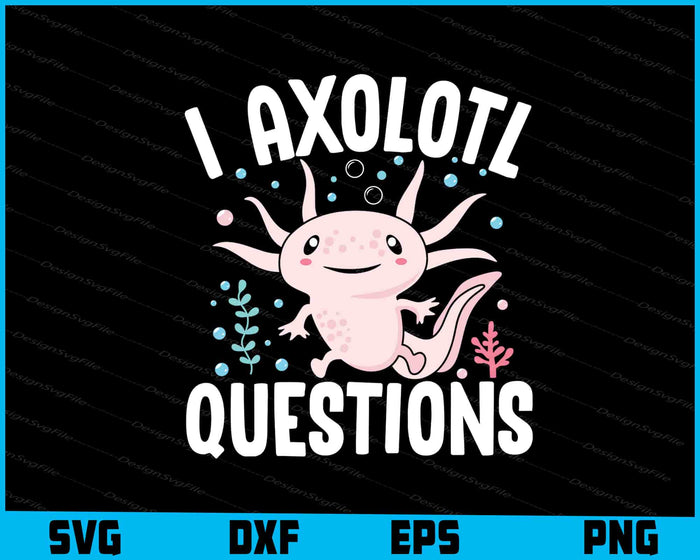 I Axolotl Questions SVG