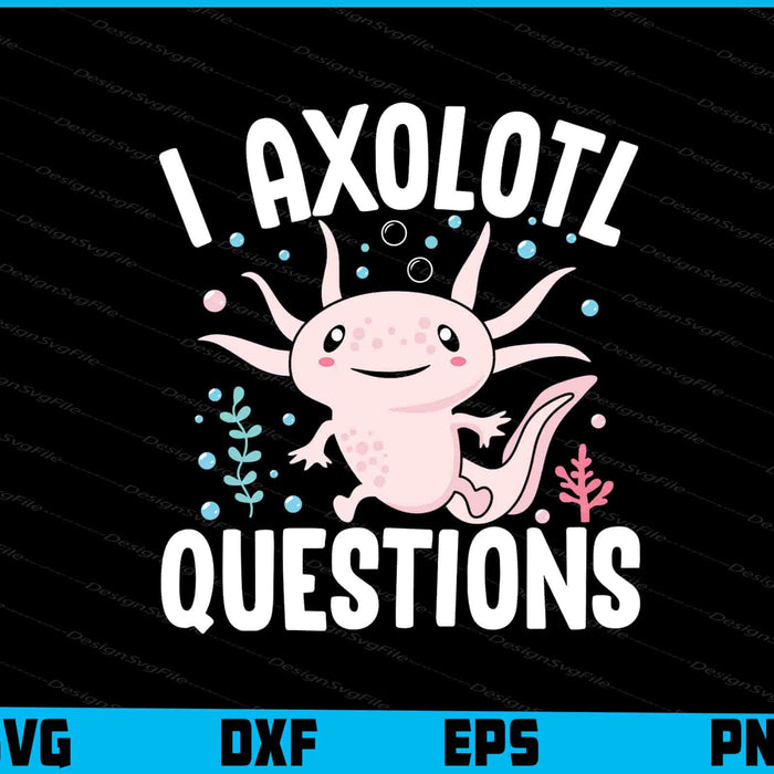 I Axolotl Questions SVG