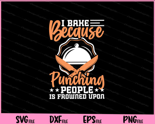 I Bake Because Punching People Svg Cutting Printable Files  - Premium Cutting Files in SVG, PNG & EPS Formats - Premium SVG Cutting Files for Crafts