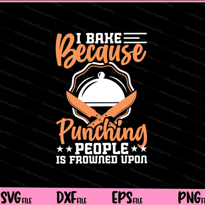 I Bake Because Punching People Svg Cutting Printable Files  - Premium Cutting Files in SVG, PNG & EPS Formats - Premium SVG Cutting Files for Crafts