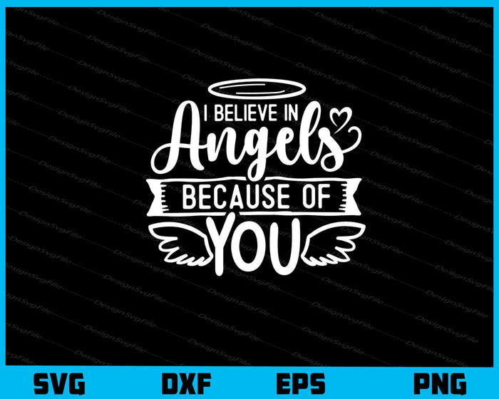 I Believe In Angels Because Of You Svg Cutting Printable File  - Premium Cutting Files in SVG, PNG & EPS Formats - Premium SVG Cutting Files for Crafts