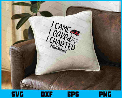 I Came I Cared I Charted #nurselife SVG