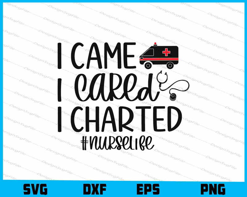 I Came I Cared I Charted #nurselife SVG