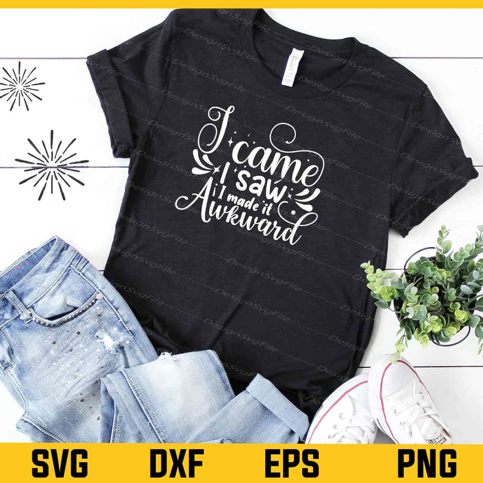 I Came I Saw I Made It Awkward Svg Cutting Printable File  - Premium Cutting Files in SVG, PNG & EPS Formats - Premium SVG Cutting Files for Crafts