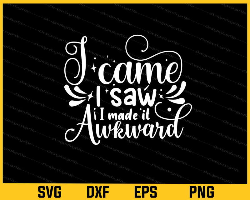 I Came I Saw I Made It Awkward Svg Cutting Printable File  - Premium Cutting Files in SVG, PNG & EPS Formats - Premium SVG Cutting Files for Crafts