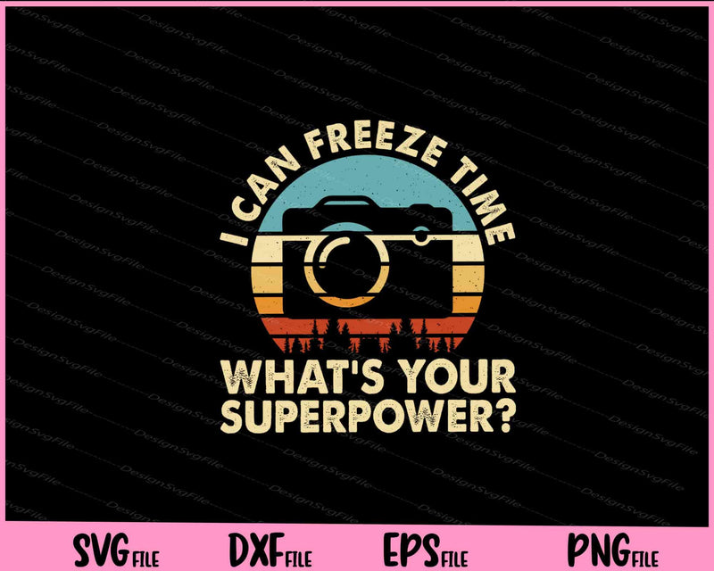 I Can Freeze Time What’s Your Superpower Svg Cutting Printable Files  - Premium Cutting Files in SVG, PNG & EPS Formats - Premium SVG Cutting Files for Crafts