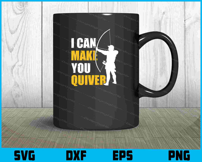 I Can Make You Quiver Archery SVG