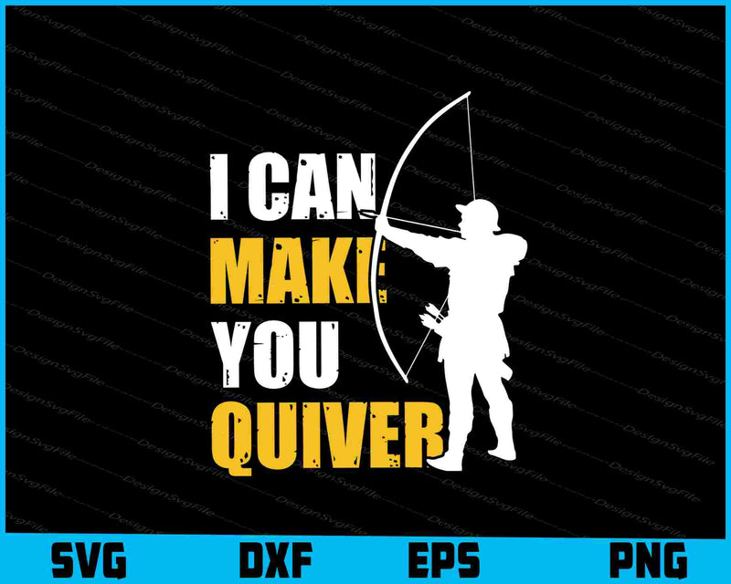 I Can Make You Quiver Archery SVG