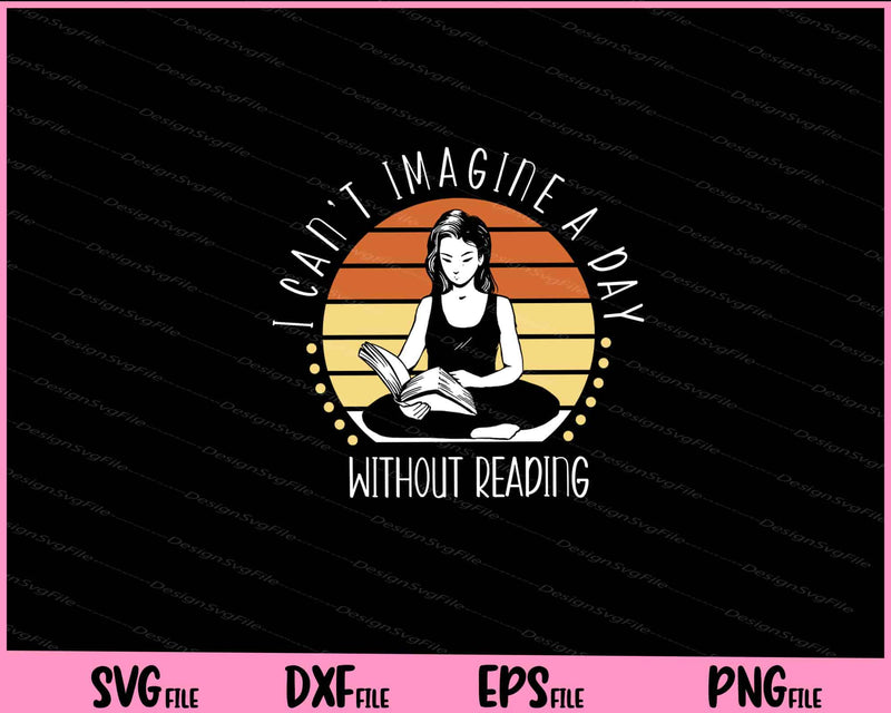 I can't imagine a day without reading Svg Cutting Printable Files  - Premium Cutting Files in SVG, PNG & EPS Formats - Premium SVG Cutting Files for Crafts