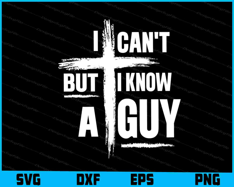 I Can't But I Know A Guy SVG