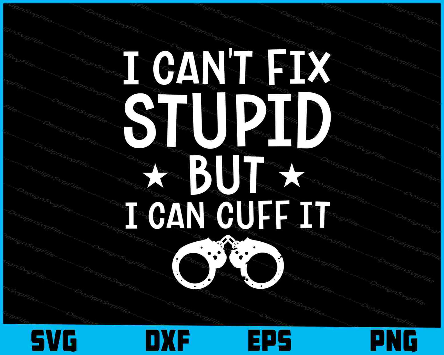 I Can't Fix Stupid But I Can Cuff It SVG