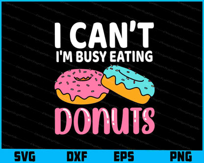 I Can’t I’m Busy Eating Donuts SVG