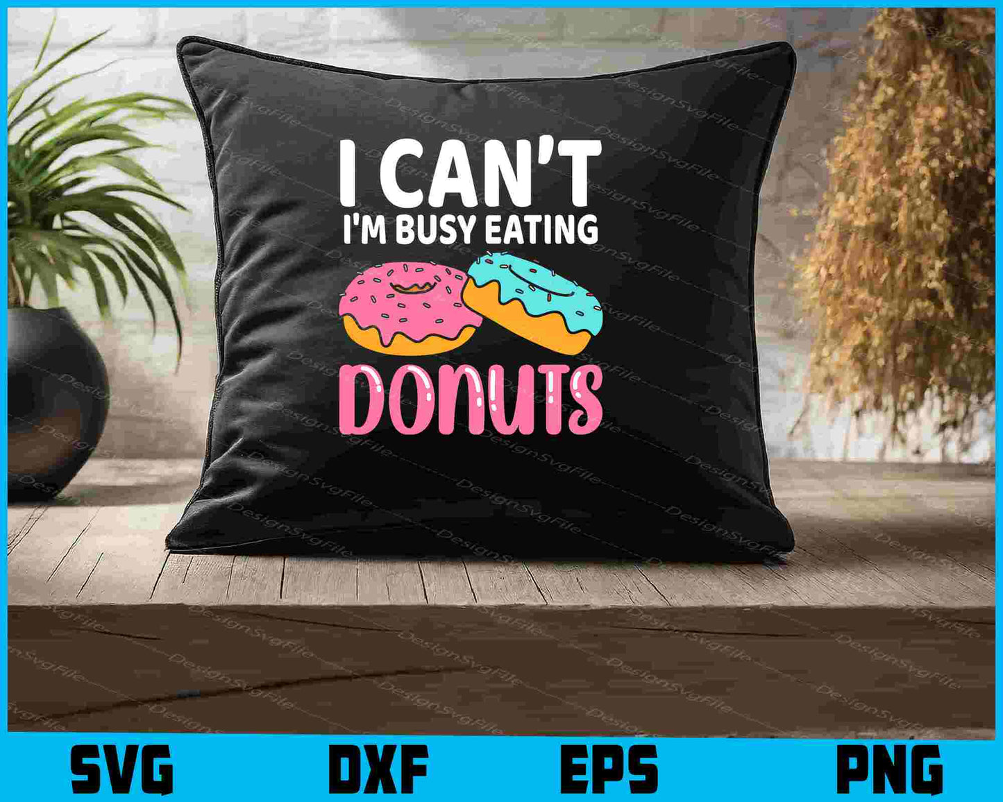 I Can’t I’m Busy Eating Donuts SVG