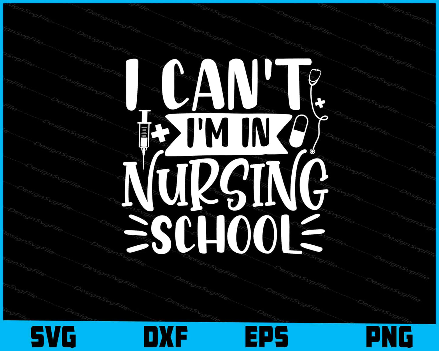 I Can’t Im In Nursing School Svg Design Cricut Cutting Printable File  - Premium Cutting Files in SVG, PNG & EPS Formats - Premium SVG Cutting Files for Crafts