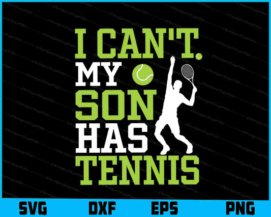 I Can’t My Son Has Tennis