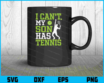 I Can’t My Son Has Tennis