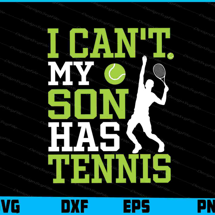 I Can’t My Son Has Tennis