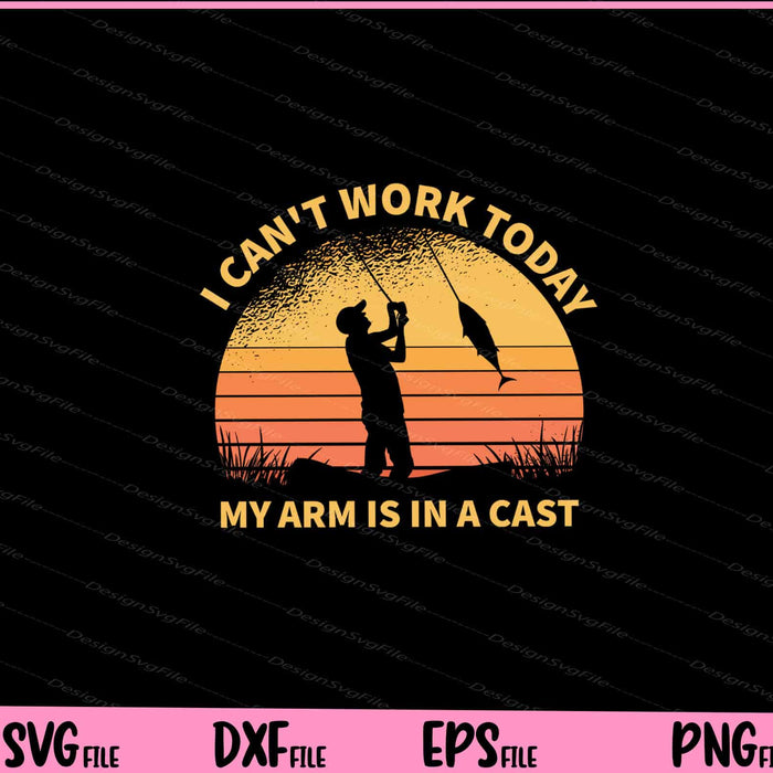 I Can't Work Today Fishing Svg Cutting Printable Files  - Premium Cutting Files in SVG, PNG & EPS Formats - Premium SVG Cutting Files for Crafts