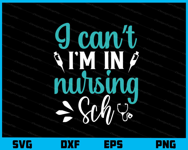 I Cant I Am In Nursing Sch svg