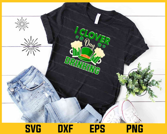 I Clover Day Drinking St-patricks Day Svg Cutting Printable File  - Premium Cutting Files in SVG, PNG & EPS Formats - Premium SVG Cutting Files for Crafts