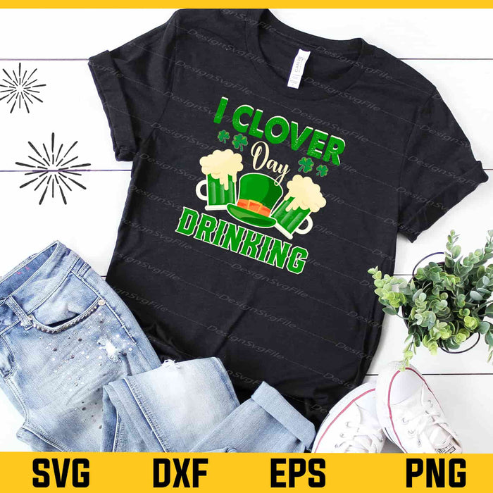 I Clover Day Drinking St-patricks Day Svg Cutting Printable File  - Premium Cutting Files in SVG, PNG & EPS Formats - Premium SVG Cutting Files for Crafts