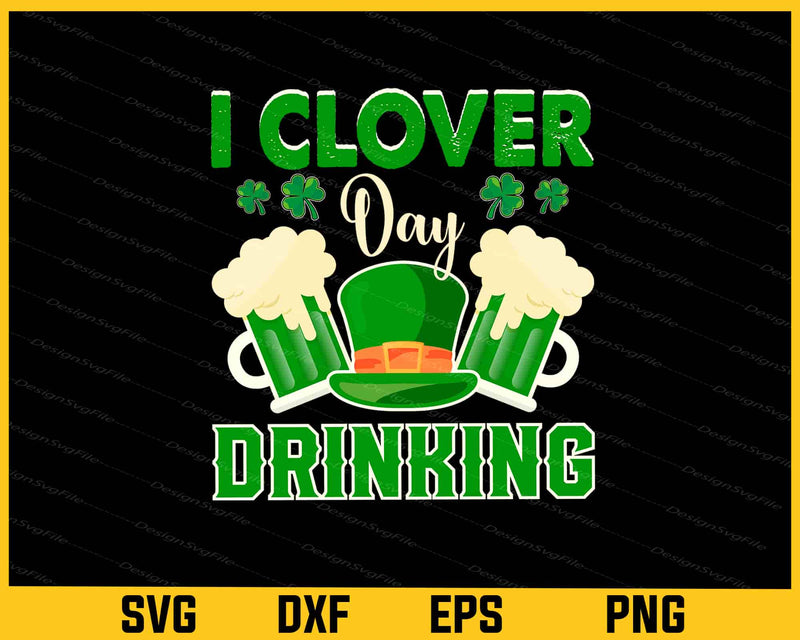 I Clover Day Drinking St-patricks Day Svg Cutting Printable File