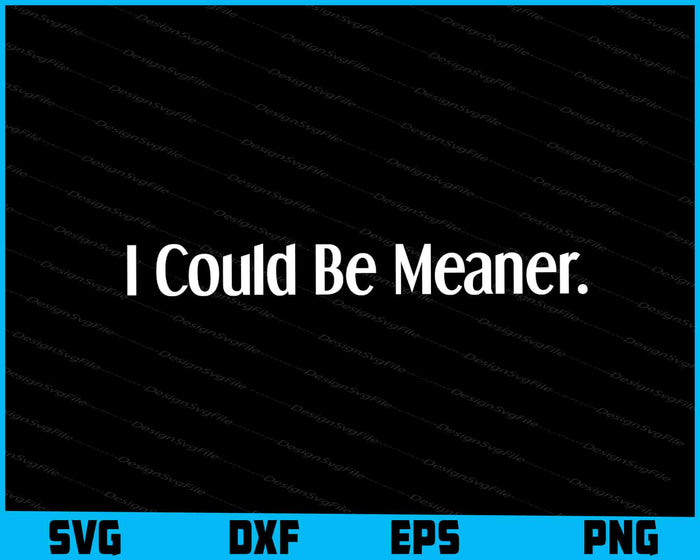 I Could Be Meaner SVG
