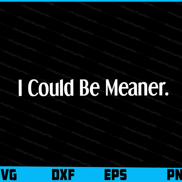 I Could Be Meaner SVG