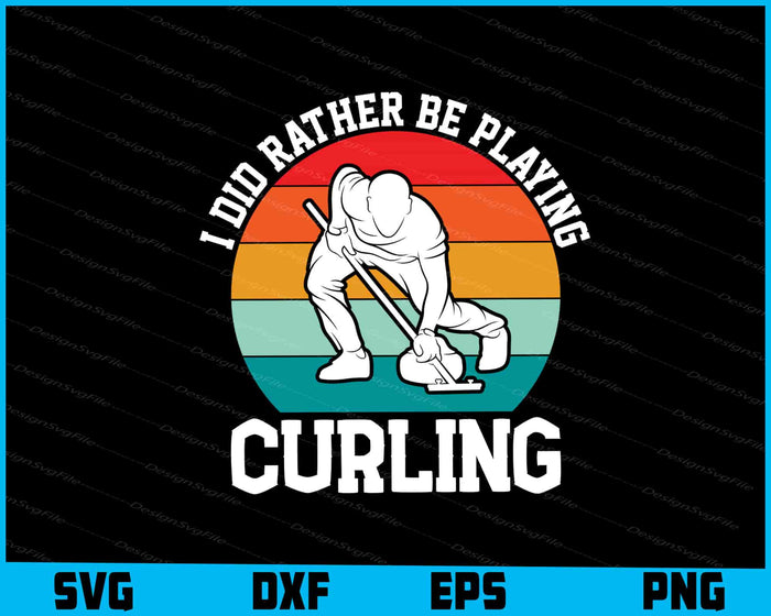 I Did Rather Be Playing Curling SVG
