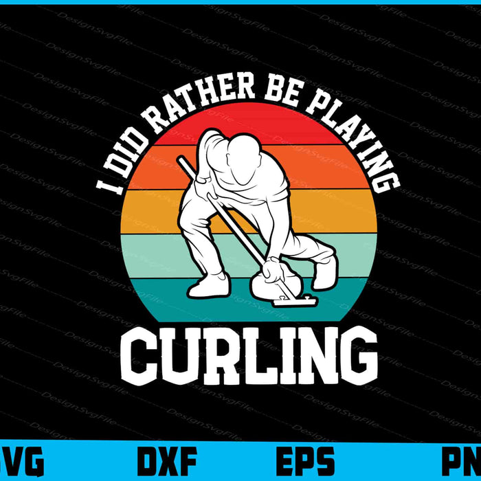I Did Rather Be Playing Curling SVG