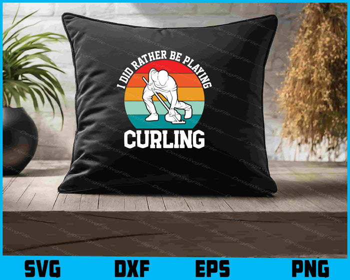 I Did Rather Be Playing Curling SVG