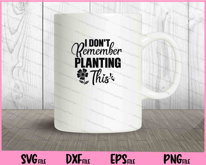 I Don't Remember Planting This mug