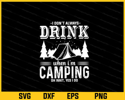 I Don’t Always Drink When I’m Camping Svg Cutting Printable File  - Premium Cutting Files in SVG, PNG & EPS Formats - Premium SVG Cutting Files for Crafts