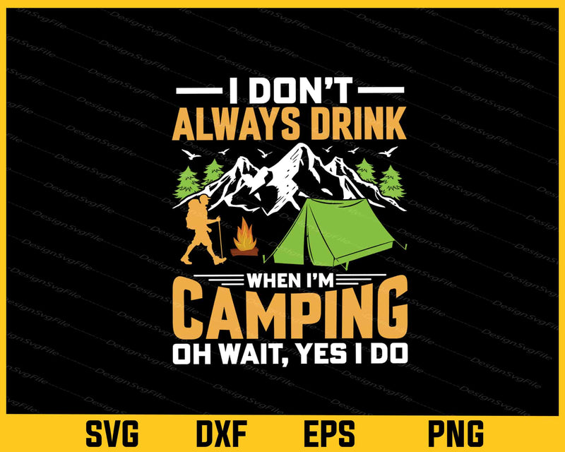 I Don’t Always Drink when i’m Camping Svg Cutting Printable File