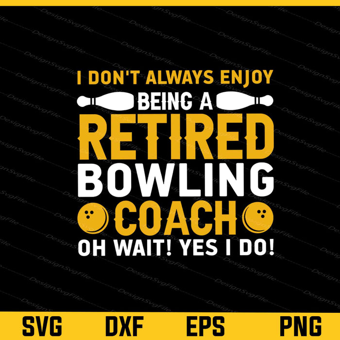 I Don’t Always Enjoy Being A Retired Bowling Svg Cutting Printable File  - Premium Cutting Files in SVG, PNG & EPS Formats - Premium SVG Cutting Files for Crafts
