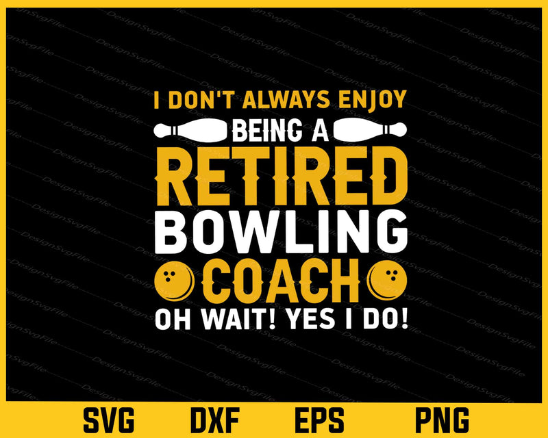 I Don’t Always Enjoy Being A Retired Bowling Svg Cutting Printable File
