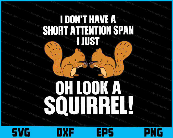 I Don't Have A Short Attention Span I Just Oh Look Squirrel! SVG