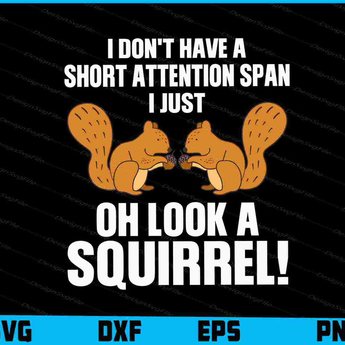 I Don't Have A Short Attention Span I Just Oh Look Squirrel! SVG