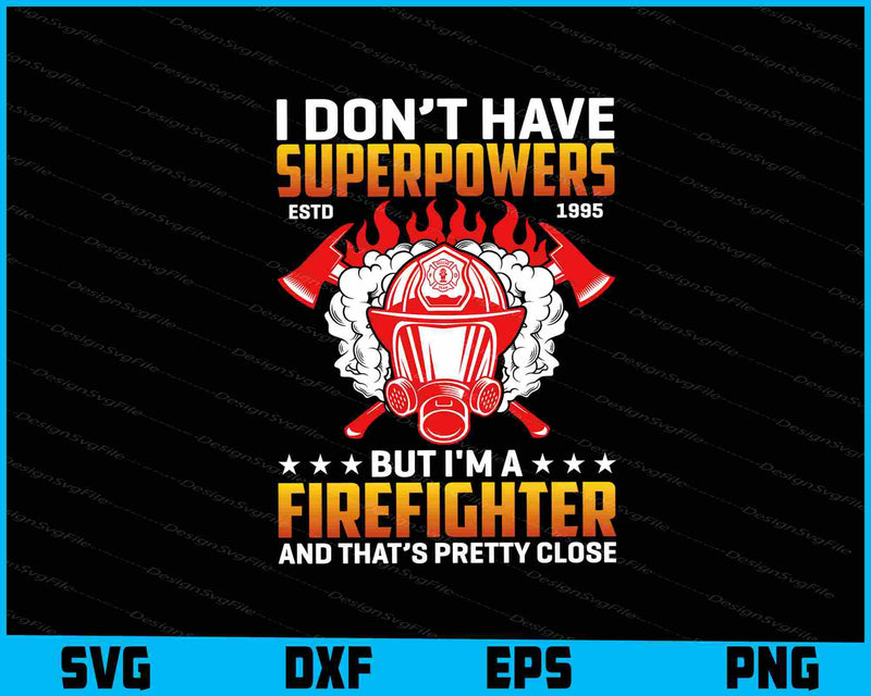 I Don’t Have Superpowers But I’m A Firefighter SVG