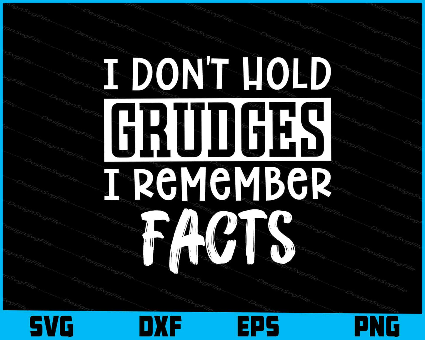 I Don't Hold Grudges I Remember Facts SVG