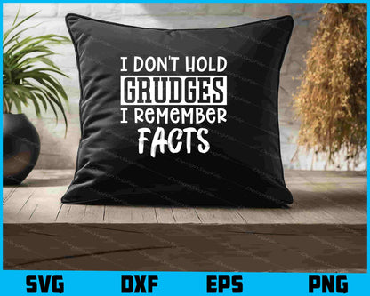 I Don't Hold Grudges I Remember Facts SVG